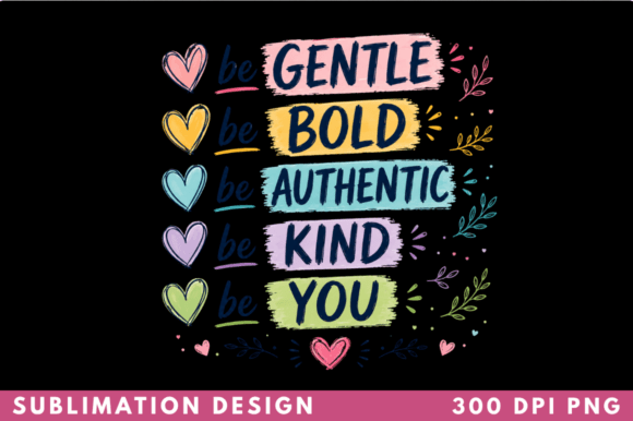 Be Gentle Be Bold Be Authentic Be Kind