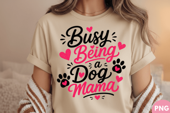 Busy Being a Dog Mama T-shirt PNG Design – A Creative Solution for Pet Lovers and Print-on-Demand Entrepreneurs